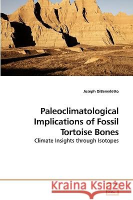 Paleoclimatological Implications of Fossil Tortoise Bones Joseph Dibenedetto 9783639219579 VDM Verlag - książka