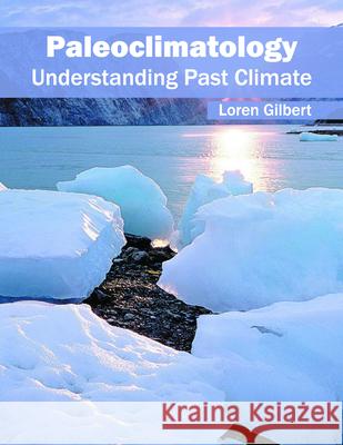Paleoclimatology: Understanding Past Climate Loren Gilbert 9781682861264 Syrawood Publishing House - książka