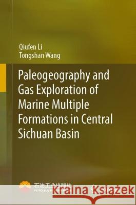 Paleogeography and Gas Exploration of Marine Multiple Formations in Central Sichuan Basin Qiufen Li Tongshan Wang 9789819925278 Springer - książka