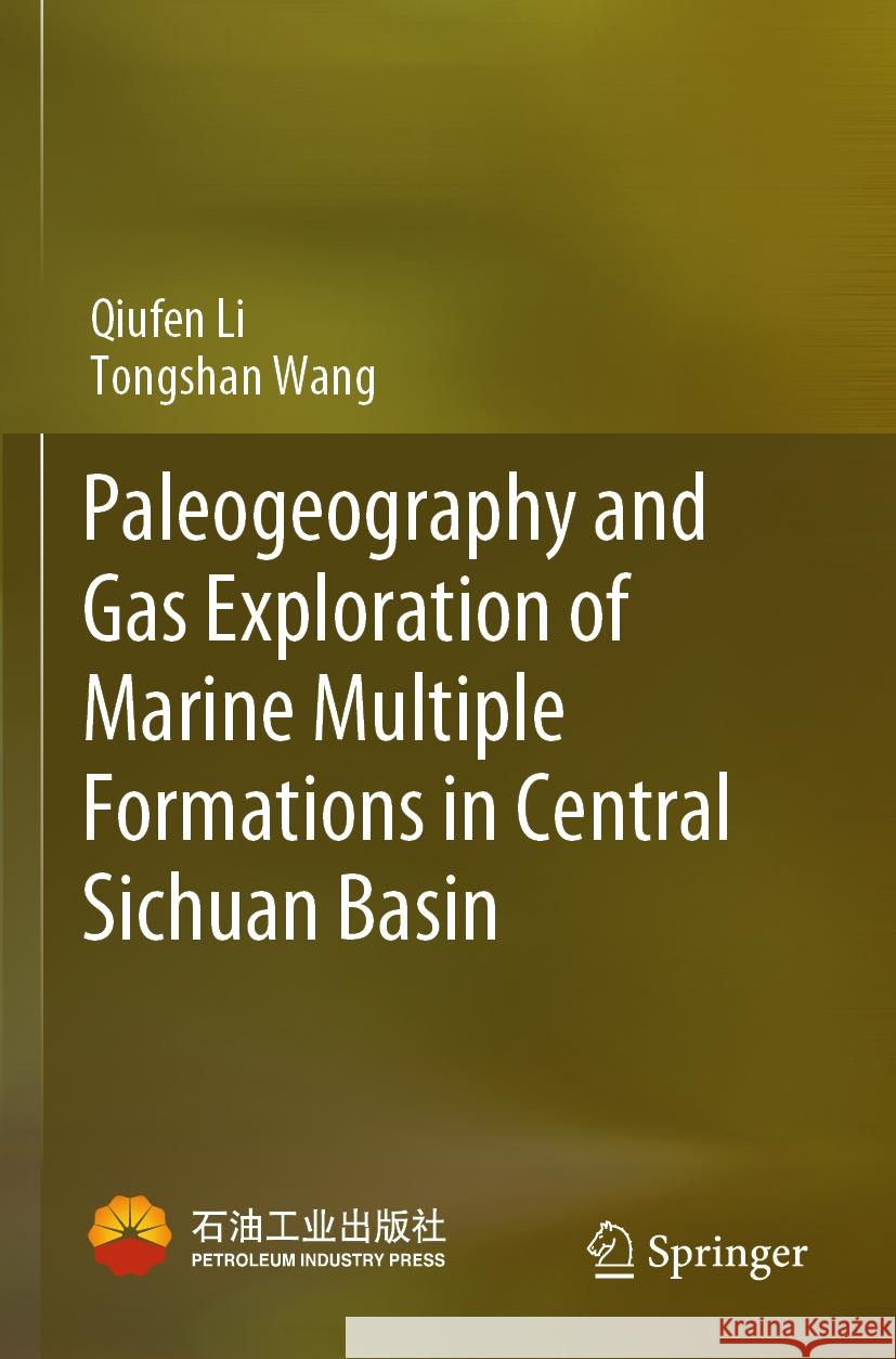 Paleogeography and Gas Exploration of Marine Multiple Formations in Central Sichuan Basin Qiufen Li Tongshan Wang 9789819925308 Springer - książka