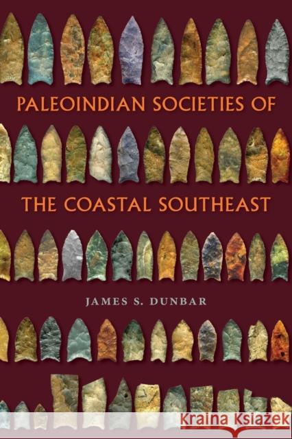 Paleoindian Societies of the Coastal Southeast James S. Dunbar 9780813068008 University Press of Florida - książka