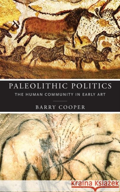 Paleolithic Politics: The Human Community in Early Art Barry Cooper 9780268107130 University of Notre Dame Press - książka