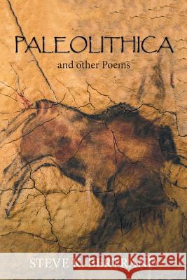 Paleolithica: And Other Poems Steve Bertrand 9781796014617 Xlibris Us - książka