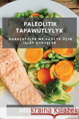 Paleolitik Tapawutlylyk: Garaşsyzlyk we Saglyk UEcin Işlap Cykyşlar Selma OEzkan   9781783812738 Selma Ozkan - książka