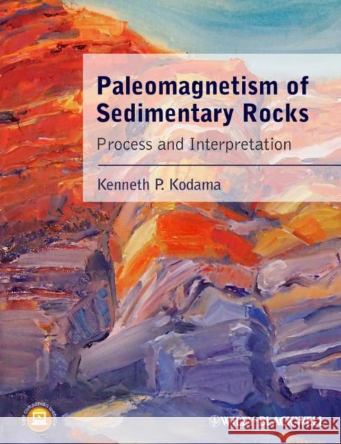 Paleomagnetism of Sedimentary Rocks: Process and Interpretation Kodama, Kenneth P. 9781444335026 Wiley-Blackwell - książka