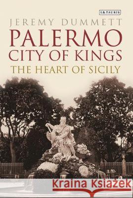 Palermo, City of Kings: The Heart of Sicily Jeremy Dummett   9781350154063 Bloomsbury Academic - książka
