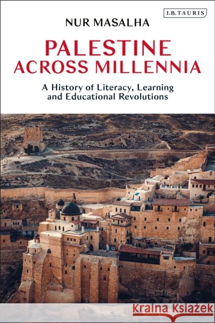 Palestine Across Millennia: A History of Literacy, Learning and Educational Revolutions Nur Masalha 9780755642953 Bloomsbury Publishing PLC - książka