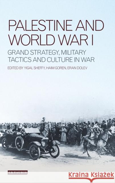 Palestine and World War I: Grand Strategy, Military Tactics and Culture in War Goren, Haim 9781780763590 I. B. Tauris & Company - książka