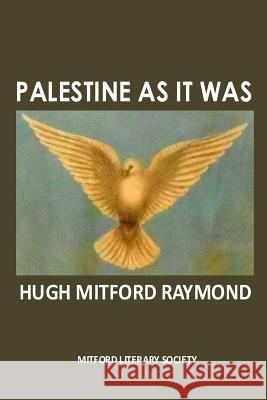 Palestine as it Was Hugh Mitford Raymond 9780995583917 Mitford Literary Society - książka