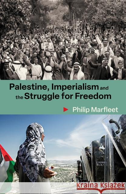 Palestine, Imperialism and the Struggle for Freedom: Philip Marfleet Philip Marfleet 9781917020374 Bookmarks Publications - książka