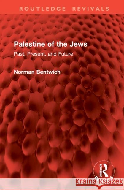 Palestine of the Jews: Past, Present, and Future Norman Bentwich 9781032903873 Routledge - książka