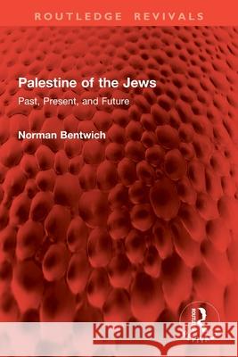Palestine of the Jews: Past, Present, and Future Norman Bentwich 9781032903927 Routledge - książka