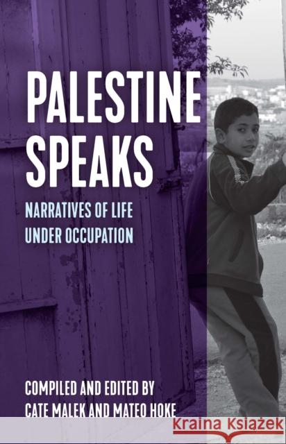 Palestine Speaks: Narratives of Life Under Occupation Mateo Hoke 9781642595406 Haymarket Books - książka