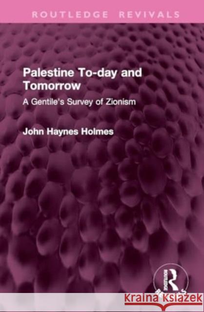 Palestine To-Day and Tomorrow: A Gentile's Survey of Zionism John Holmes 9781032762623 Routledge - książka