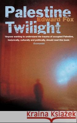 Palestine Twilight: The Murder of Dr Glock and the Archaeology of the Holy Land Edward Fox 9780007291380 HarperCollins Publishers - książka