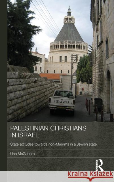 Palestinian Christians in Israel: State Attitudes towards Non-Muslims in a Jewish State McGahern, Una 9780415605717 Routledge - książka