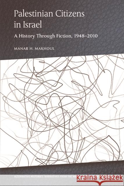 Palestinian Citizens in Israel: A History Through Fiction, 1948-2010 Makhoul, Manar H. 9781474459273 Edinburgh University Press - książka