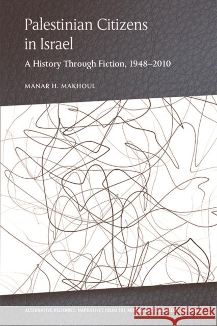 Palestinian Citizens in Israel: A History Through Fiction, 1948-2010 Manar H. Makhoul 9781474459280 Edinburgh University Press - książka