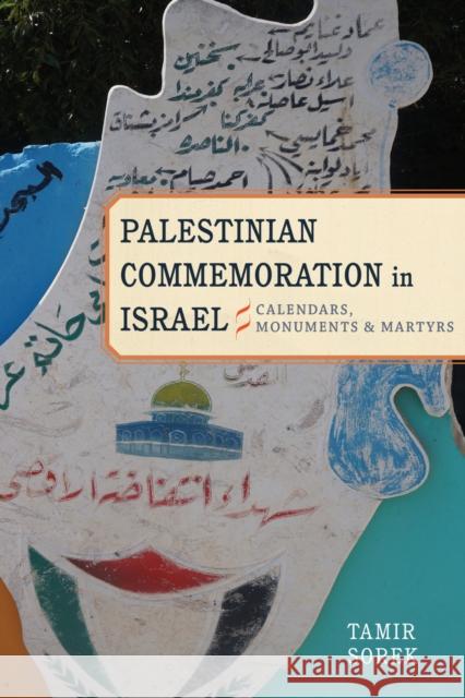 Palestinian Commemoration in Israel: Calendars, Monuments, and Martyrs Tamir Sorek 9780804793926 Stanford University Press - książka