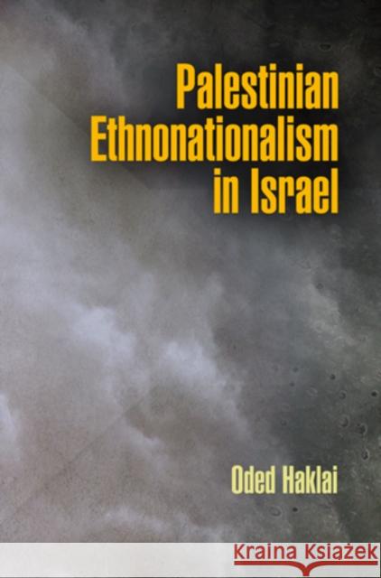 Palestinian Ethnonationalism in Israel Oded Haklai 9780812243475 University of Pennsylvania Press - książka