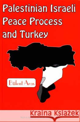 Palestinian Israeli Peace Process & Turkey Bülent Aras 9781560725497 Nova Science Publishers Inc - książka