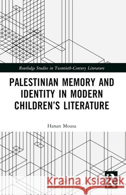 Palestinian Memory and Identity in Modern Children’s Literature Hanan Mousa 9781032765273 Taylor & Francis Ltd - książka