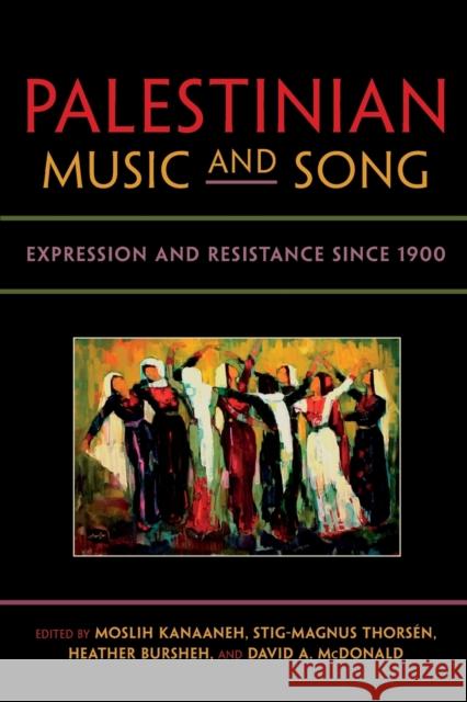 Palestinian Music and Song: Expression and Resistance Since 1900 Kanaaneh, Moslih 9780253011060 Indiana University Press - książka
