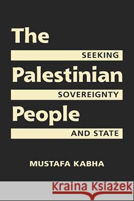 Palestinian People : Seeking Sovereignty and State Mustafa Kabha   9781588268822 Lynne Rienner Publishers Inc - książka