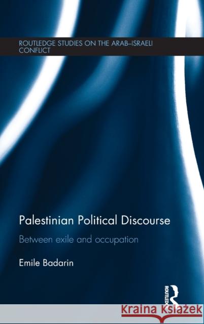 Palestinian Political Discourse: Between Exile and Occupation Emile Badarin   9781138101685 Taylor and Francis - książka