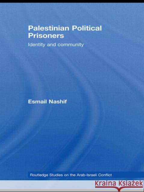 Palestinian Political Prisoners: Identity and Community Nashif, Esmail 9780415589338 Taylor and Francis - książka