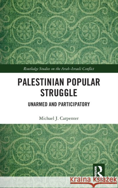 Palestinian Popular Struggle: Unarmed and Participatory Carpenter, Michael J. 9781138542396 Routledge - książka