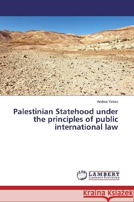 Palestinian Statehood under the principles of public international law Valera, Andrea 9783659977909 LAP Lambert Academic Publishing - książka