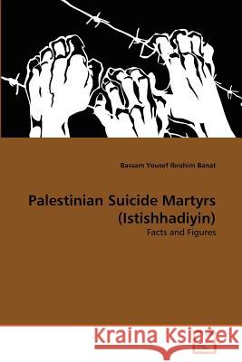 Palestinian Suicide Martyrs (Istishhadiyin) Bassam Yousef Ibrahim Banat 9783639368048 VDM Verlag - książka