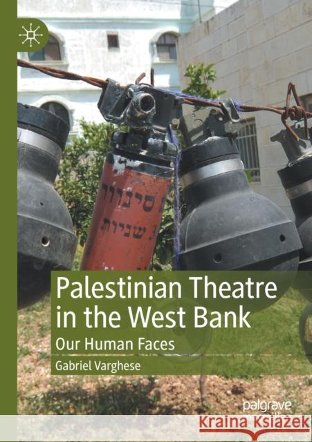 Palestinian Theatre in the West Bank: Our Human Faces Gabriel Varghese 9783030302498 Palgrave MacMillan - książka
