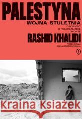 Palestyna: wojna stuletnia. Opowieść o kolonializm Rashid Khalidi 9788308085707 Literackie - książka