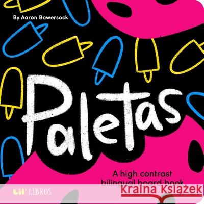 Paletas: A High Contrast Bilingual Book for Babies Aaron Bowersock Aaron Bowersock 9781962227155 Lil' Libros - książka