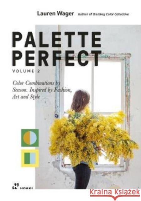 Palette Perfect, Vol. 2: Color Collective's Color Combinations by Season: Inspired by Fashion, Art and Style Lauren Wager 9788417656720 Hoaki - książka