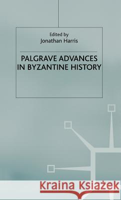 Palgrave Advances in Byzantine History Jonathan Harris 9781403915023 Palgrave MacMillan - książka