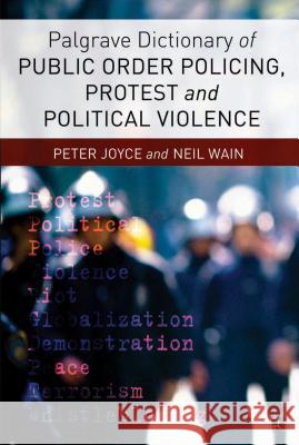 Palgrave Dictionary of Public Order Policing, Protest and Political Violence Peter Joyce Neil Wain 9781137270078 Palgrave MacMillan - książka