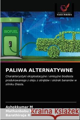 Paliwa Alternatywne Ashokkumar M Mathanbabu M Barathiraja R 9786203381726 Wydawnictwo Nasza Wiedza - książka