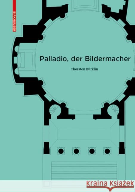 Palladio, der Bildermacher Thorsten Brklin 9783035613407 Birkhauser Boston - książka