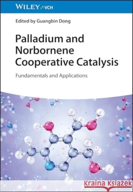 Palladium and Norbornene Cooperative Catalysis: Fundamentals and Applications G Dong 9783527352388  - książka