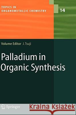 Palladium in Organic Synthesis Jiro Tsuji 9783540239826 Springer - książka