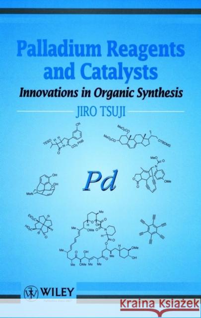 Palladium Reagents and Catalysts: Innovations in Organic Synthesis Tsuji, Jiro 9780471972020 John Wiley & Sons - książka