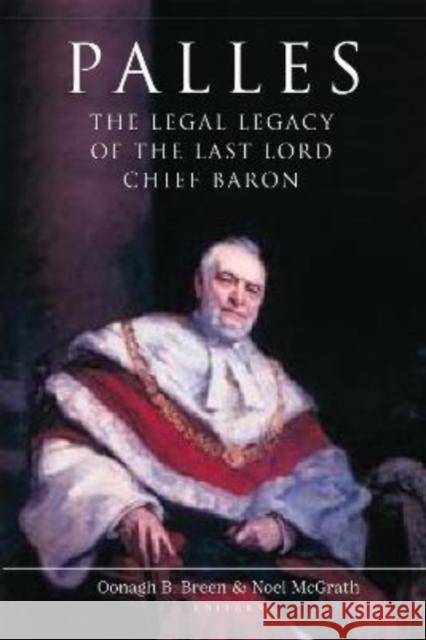 Palles: The Legal Legacy of the Last Lord Chief Baron Oonagh B. Breen Noel McGrath 9781801510356 Four Courts Press Ltd - książka