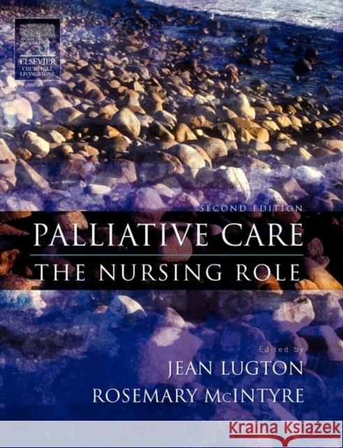 Palliative Care : The Nursing Role Jean Lugton Rosemary McIntyre 9780443074585 Churchill Livingstone - książka