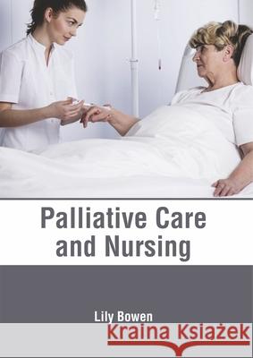Palliative Care and Nursing Lily Bowen 9781632418142 Hayle Medical - książka