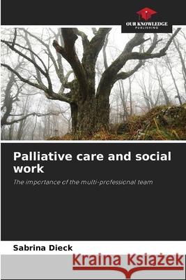 Palliative care and social work Dieck, Sabrina 9786202464444 Our Knowledge Publishing - książka