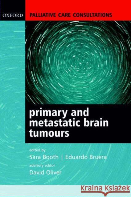 Palliative Care Consultations in Primary and Metastatic Brain Tumours Sara Booth Eduardo Bruera David Oliver 9780198528074 Oxford University Press - książka
