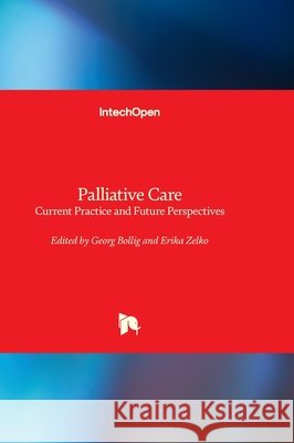 Palliative Care - Current Practice and Future Perspectives Georg Bollig Erika Zelko 9780854660506 Intechopen - książka